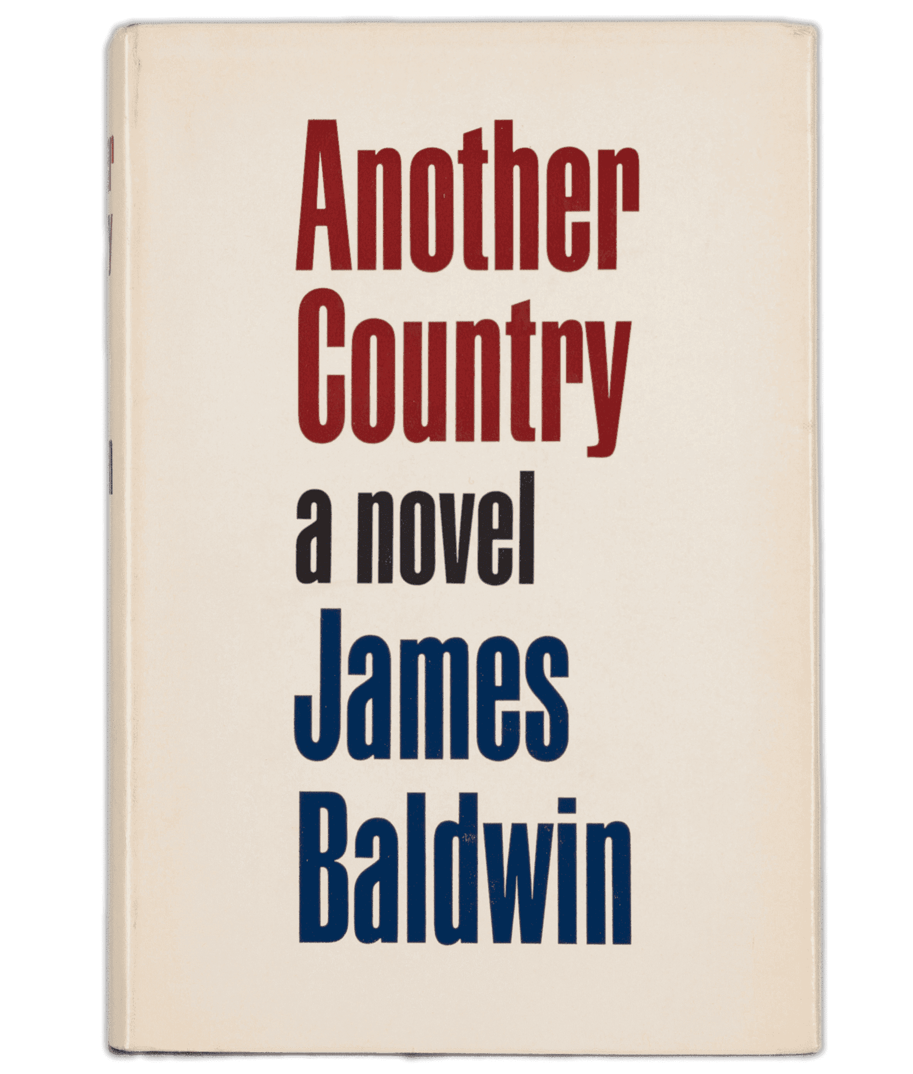 A hardback book titled Another Country by James Baldwin. The exterior has a paper book cover and a clear plastic book cover over that. The paper book cover is off-white with red text, centered, that reads: [Another / Country] and dark blue type, centered, that reads: [a novel / James / Baldwin] in large font on the front cover. The binding, in same color scheme, reads: [Another / Country / James / Baldwin / Dial]. The back cover of the paper sleeve, bordered by solid red line, has text in black and red type that gives a bulleted-list synopsis of eight characters in the book. The front interior of paper sleeve gives a synopsis of the book, while the back interior of the paper sleeve has a black-and-white depiction of James Baldwin and gives information, in black type, about his life and career. Hardback cover itself is black with white type and red on interior front and back covers. On the inside cover there is a white sticker that in black print reads: [From the Library of Albert Tsugawa]. The interior pages, 436 in total, are off-white paper with black type.
