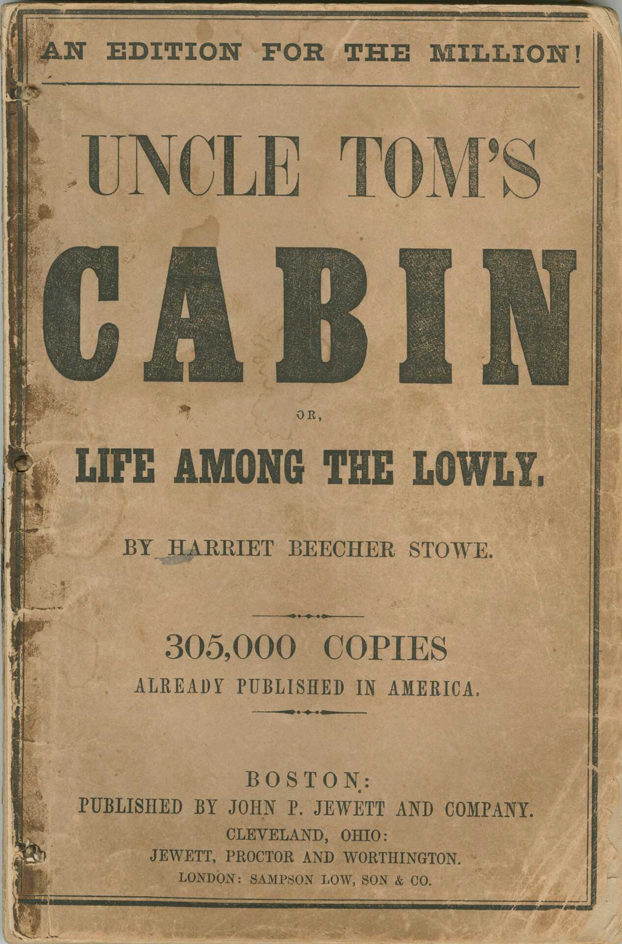 This book is a first edition of the anti-slavery novel Uncle Tom's Cabin; or, Life Among the Lowly, by Harriet Beecher Stowe. It has paper covers and is printed in black-and-white throughout, with the text of the novel printed in two columns on each page. Adhesive residue on the left side of the front and back covers indicates a lost binding cover. The back cover features a list of other items available from the publisher, John P. Jewett & Company.