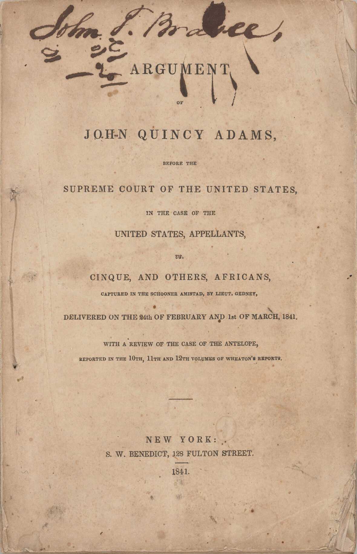 Argument of John Quincy Adams, before the Supreme Court of the United States, in the case of the United States, Appellants, vs. Cinque, and others, Africans, captured in the Schooner Amistad