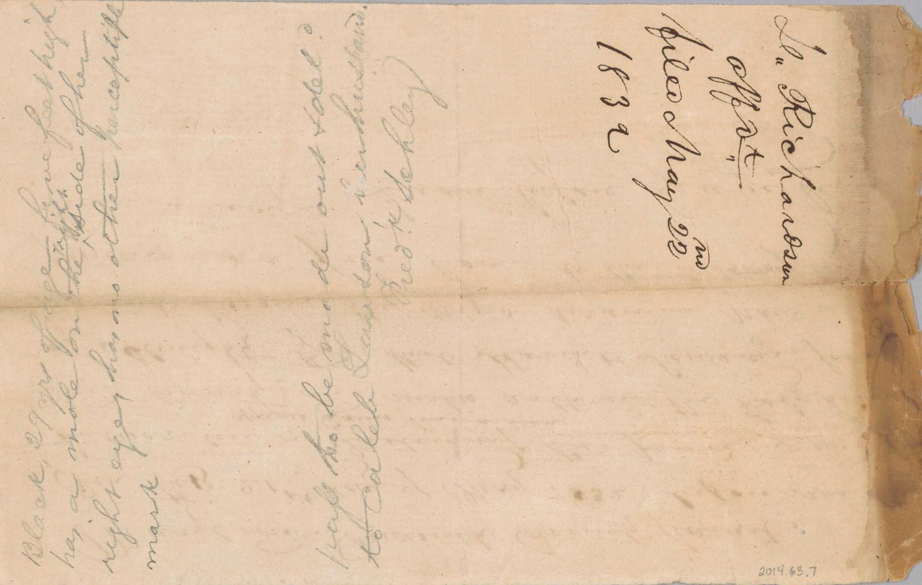 A free woman's pass for Harriet Lawson, a free black woman, to visit her husband Caleb Lawson, signed in Frederick County, Maryland, on May 21, 1832. Davis Richardson is listed as the witness. The pass is on a single sheet of paper. There is handwriting in ink on both recto and verso, handwriting in pencil on verso only. The proper right side has discoloration and abrasions with loss of paper along the edge but no apparent loss of text. The ink writing from the verso side is visible faintly through to the recto side. Creases remain from the pass having been folded twice, once lengthwise and once widthwise.